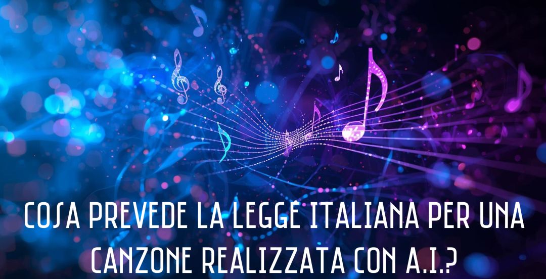 Cosa prevede la legge italiana per una canzone realizzata con l’intelligenza artificiale?